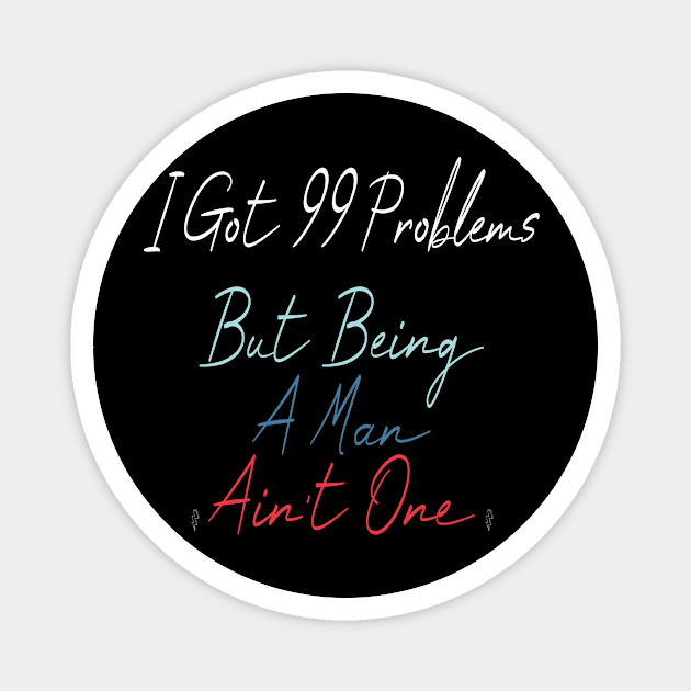 I Got 99 Problems But Being A Man Ain't One Magnet by Officail STORE
